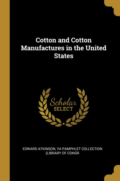 Cotton and Cotton Manufactures in the United States Cotton and Cotton Manufactures in the United States