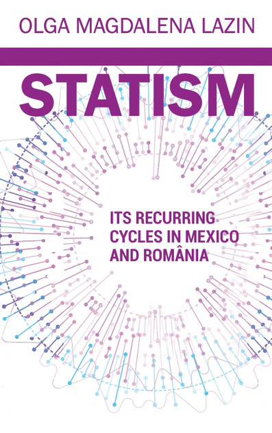 STATISM, ITS RECURRING CYCLES IN MEXICO & ROMANIA