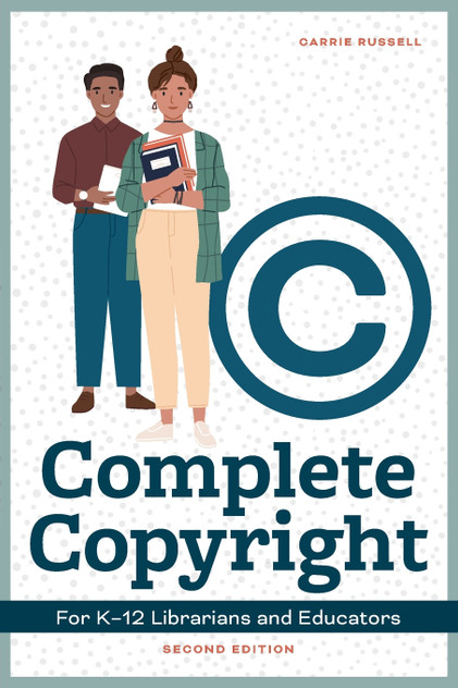 Complete Copyright for K-12 Librarians and Educators, Second Edition