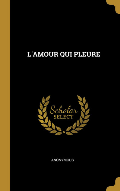 L'AMOUR QUI PLEURE L'AMOUR QUI PLEURE