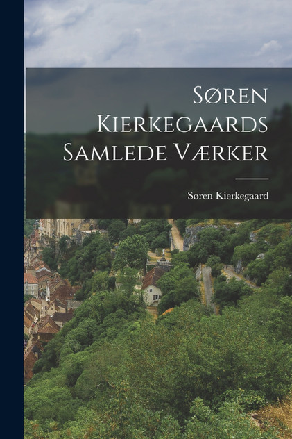 Søren Kierkegaards Samlede Værker Søren Kierkegaards Samlede Værker