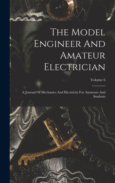 The Model Engineer And Amateur Electrician
