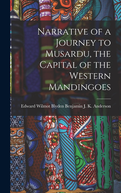 Narrative of a Journey to Musardu, the Capital of the Western Mandingoes Narrative of a Journey to Musardu, the Capital of the Western Mandingoes