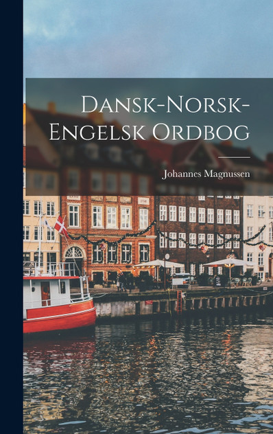 Dansk-Norsk-Engelsk Ordbog Dansk-Norsk-Engelsk Ordbog