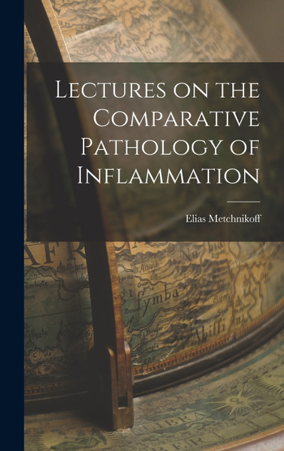 Lectures on the Comparative Pathology of Inflammation Lectures on the Comparative Pathology of Inflammation