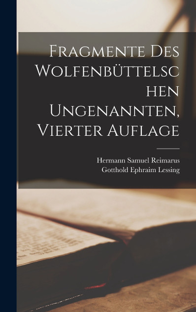 Fragmente des Wolfenbüttelschen Ungenannten, Vierter Auflage Fragmente des Wolfenbüttelschen Ungenannten, Vierter Auflage