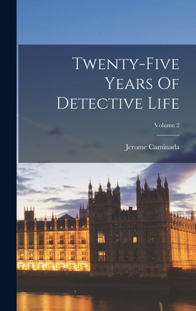 Twenty-five Years Of Detective Life; Volume 2 Twenty-five Years Of Detective Life; Volume 2