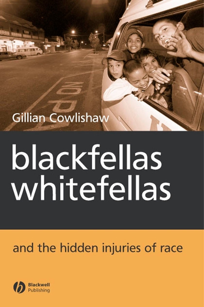 Blackfellas, Whitefellas, and the Hidden Injuries of Race Blackfellas, Whitefellas, and the Hidden Injuries of Race