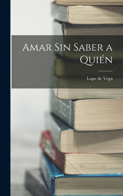 Amar sin saber a quién Amar sin saber a quién