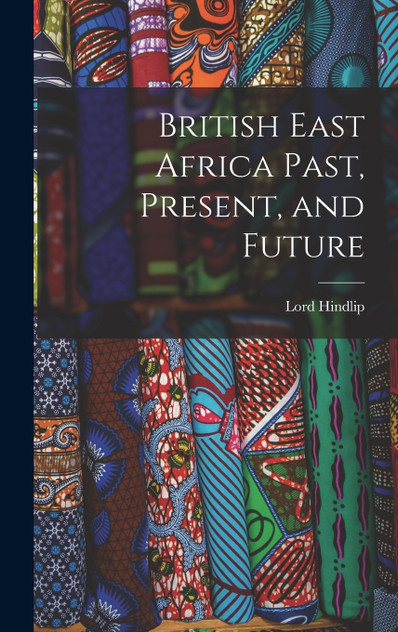 British East Africa Past, Present, and Future British East Africa Past, Present, and Future