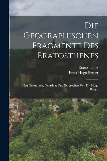Die Geographischen Fragmente Des Eratosthenes Die Geographischen Fragmente Des Eratosthenes