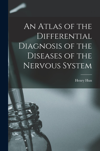 An Atlas of the Differential Diagnosis of the Diseases of the Nervous System An Atlas of the Differential Diagnosis of the Diseases of the Nervous System