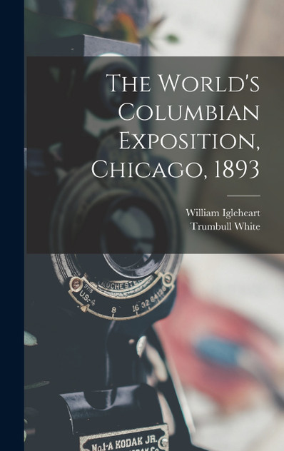 The World's Columbian Exposition, Chicago, 1893 The World's Columbian Exposition, Chicago, 1893