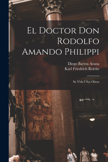 El Doctor Don Rodolfo Amando Philippi El Doctor Don Rodolfo Amando Philippi
