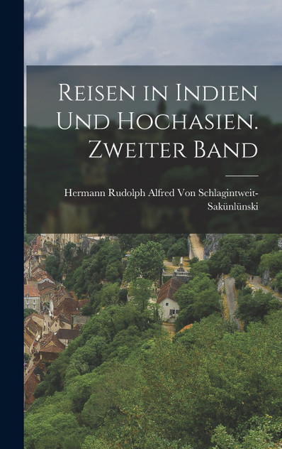 Reisen in Indien und Hochasien. Zweiter Band Reisen in Indien und Hochasien. Zweiter Band