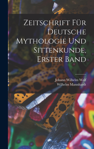 Zeitschrift für Deutsche Mythologie und Sittenkunde, erster Band Zeitschrift für Deutsche Mythologie und Sittenkunde, erster Band