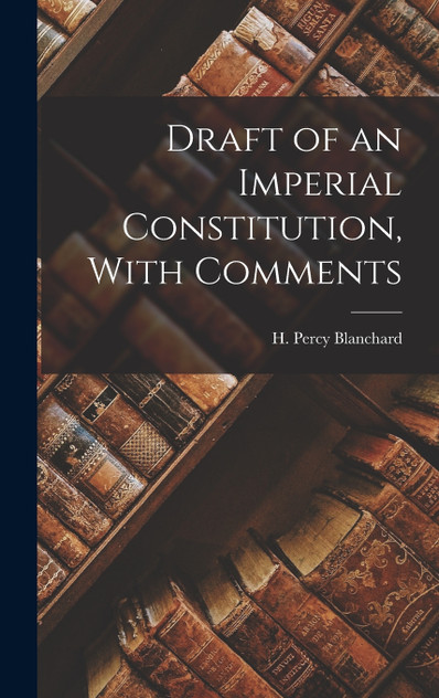 Draft of an Imperial Constitution, With Comments