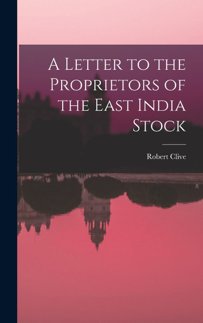 A Letter to the Proprietors of the East India Stock A Letter to the Proprietors of the East India Stock
