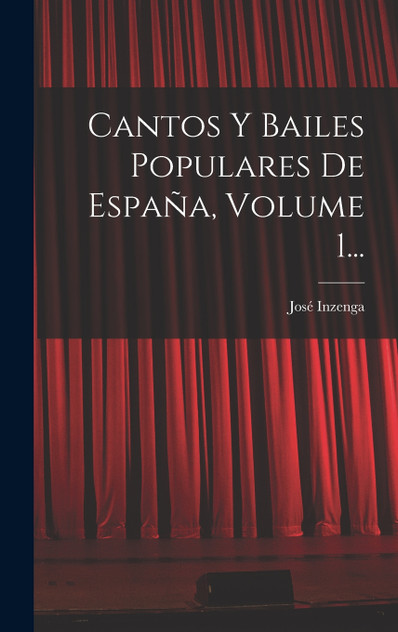 Cantos Y Bailes Populares De España, Volume 1...