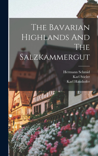 The Bavarian Highlands And The Salzkammergut The Bavarian Highlands And The Salzkammergut