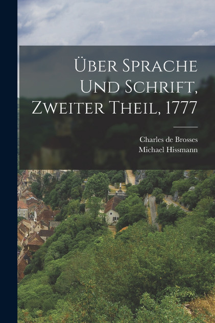 Über Sprache und Schrift, Zweiter Theil, 1777 Über Sprache und Schrift, Zweiter Theil, 1777
