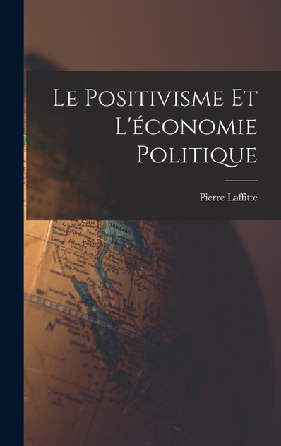 Le Positivisme et L'économie Politique Le Positivisme et L'économie Politique