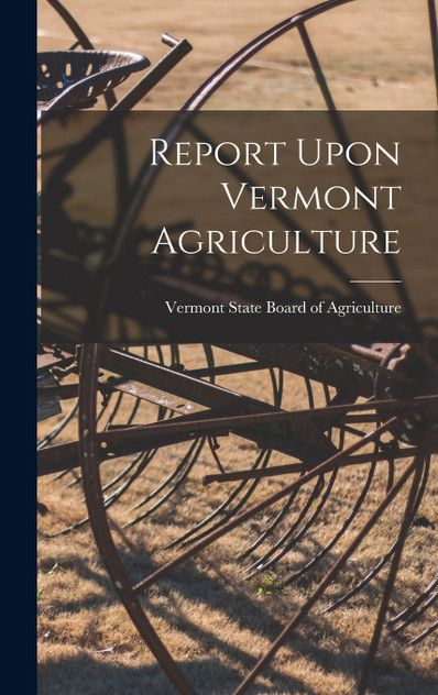 Report Upon Vermont Agriculture Report Upon Vermont Agriculture