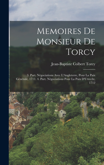 Memoires De Monsieur De Torcy Memoires De Monsieur De Torcy