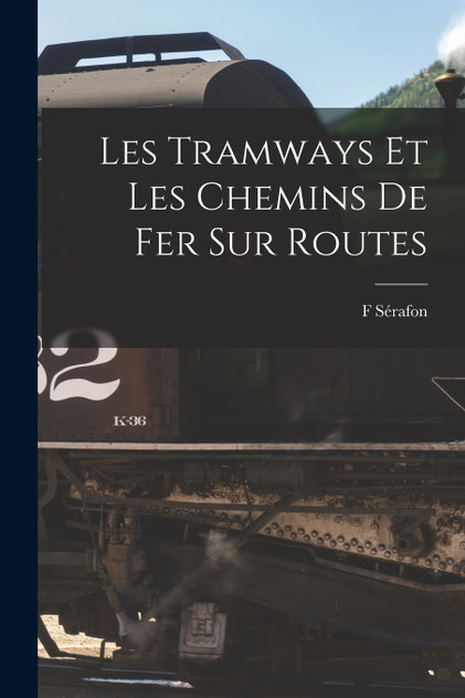 Les Tramways Et Les Chemins De Fer Sur Routes Les Tramways Et Les Chemins De Fer Sur Routes