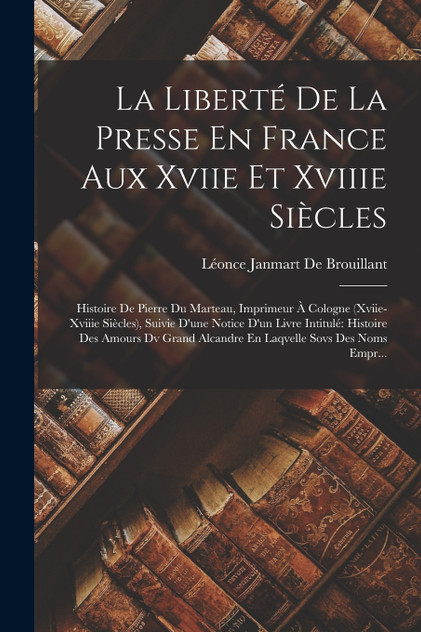 La Liberté De La Presse En France Aux Xviie Et Xviiie Siècles La Liberté De La Presse En France Aux Xviie Et Xviiie Siècles