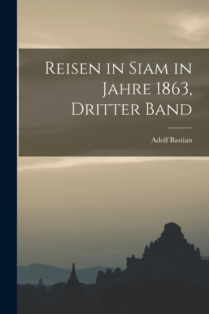 Reisen in Siam in Jahre 1863, Dritter Band