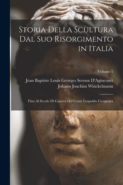 Storia Della Scultura Dal Suo Risorgimento in Italia Storia Della Scultura Dal Suo Risorgimento in Italia