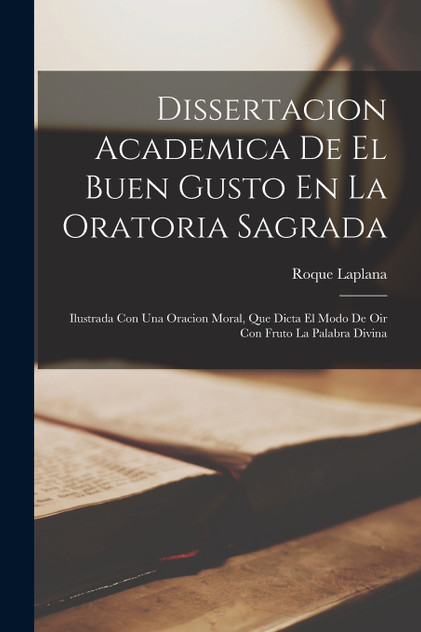 Dissertacion Academica De El Buen Gusto En La Oratoria Sagrada