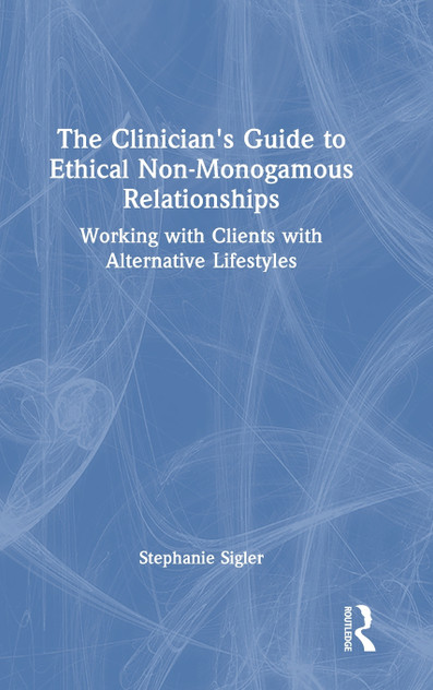 The Clinician's Guide to Ethical Non-Monogamous Relationships