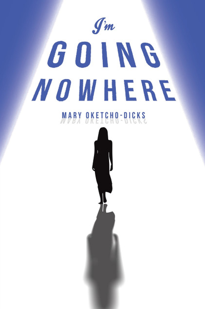 I'm Going Nowhere I'm Going Nowhere