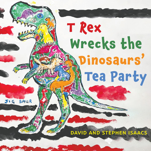 T Rex Wrecks the Dinosaurs' Tea Party T Rex Wrecks the Dinosaurs' Tea Party