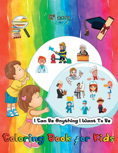 I Can Be Anything I Want To Be - A Coloring Book For Kids