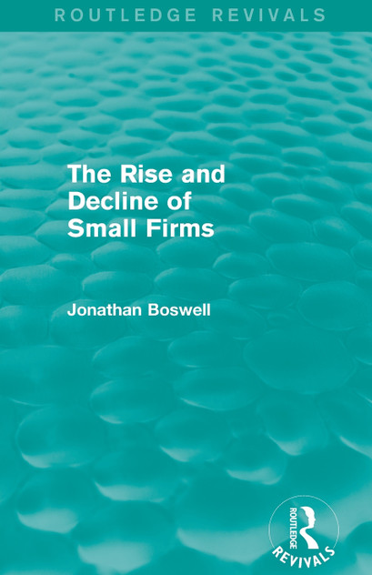 The Rise and Decline of Small Firms (Routledge Revivals) The Rise and Decline of Small Firms (Routledge Revivals)