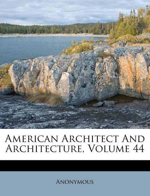 American Architect And Architecture, Volume 44 American Architect And Architecture, Volume 44