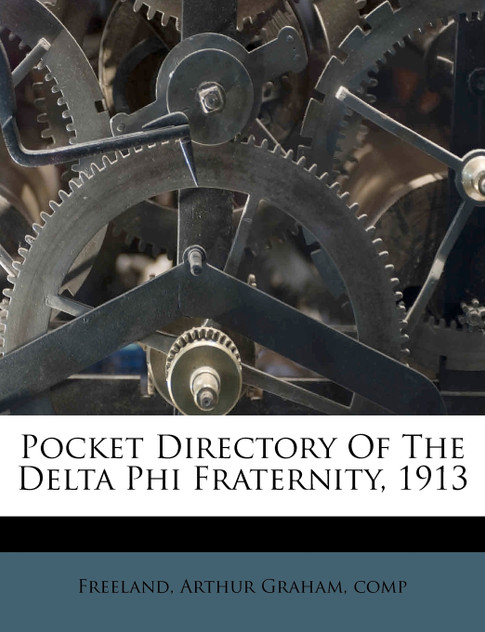 Pocket Directory Of The Delta Phi Fraternity, 1913 Pocket Directory Of The Delta Phi Fraternity, 1913