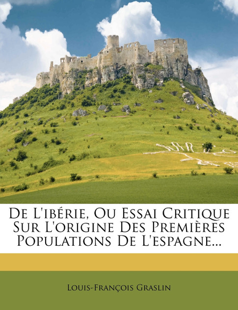 De L'ibérie, Ou Essai Critique Sur L'origine Des Premières Populations De L'espagne...