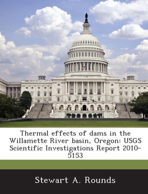 Thermal effects of dams in the Willamette River basin, Oregon Thermal effects of dams in the Willamette River basin, Oregon