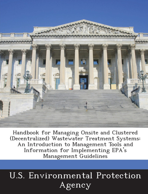 Handbook for Managing Onsite and Clustered (Decentralized) Wastewater Treatment Systems