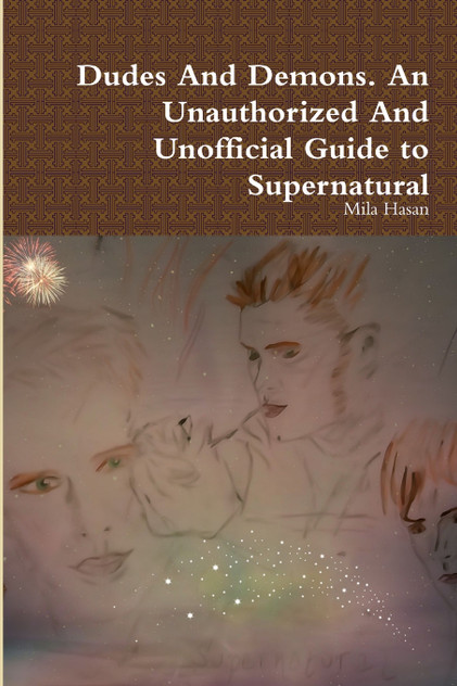 Dudes And Demons. An Unauthorized And Unofficial Guide to Supernatural Dudes And Demons. An Unauthorized And Unofficial Guide to Supernatural