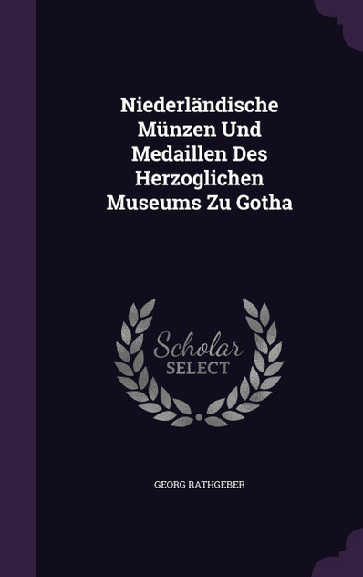 Niederländische Münzen Und Medaillen Des Herzoglichen Museums Zu Gotha Niederländische Münzen Und Medaillen Des Herzoglichen Museums Zu Gotha