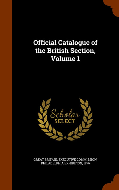 Official Catalogue of the British Section, Volume 1