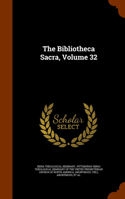 The Bibliotheca Sacra, Volume 32 The Bibliotheca Sacra, Volume 32