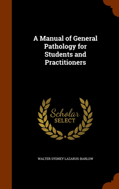 A Manual of General Pathology for Students and Practitioners A Manual of General Pathology for Students and Practitioners