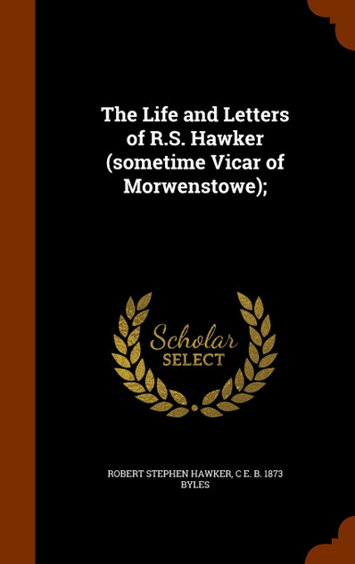 The Life and Letters of R.S. Hawker (sometime Vicar of Morwenstowe); The Life and Letters of R.S. Hawker (sometime Vicar of Morwenstowe);