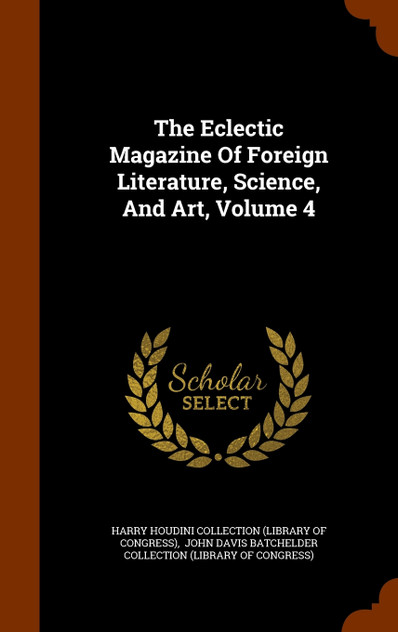 The Eclectic Magazine Of Foreign Literature, Science, And Art, Volume 4